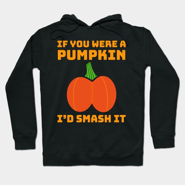 If You Were A Pumpkin I'd Smash It Butt Adult Humor Hoodie by GraviTeeGraphics